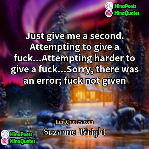 Suzanne  Wright Quotes | Just give me a second. Attempting to
